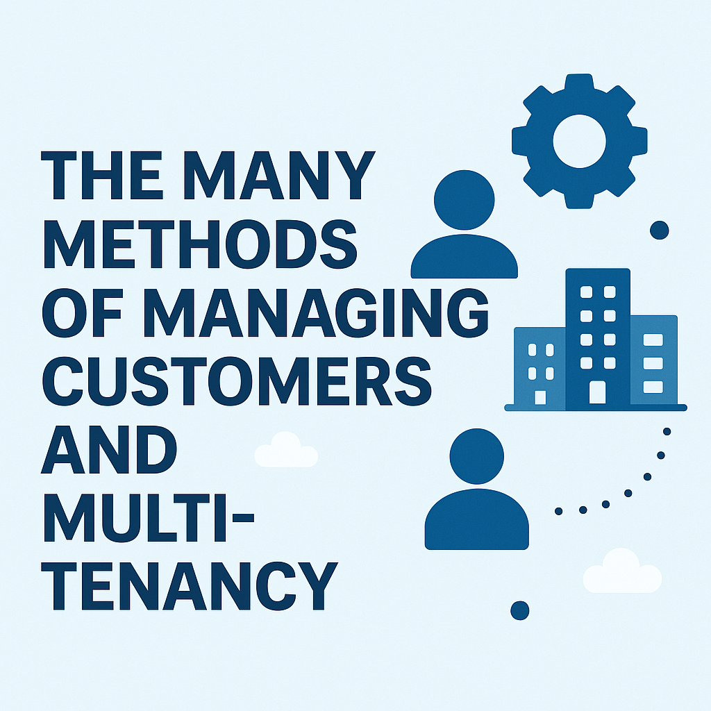 The Many Methods of Managing Customers and Multi-tenancy
